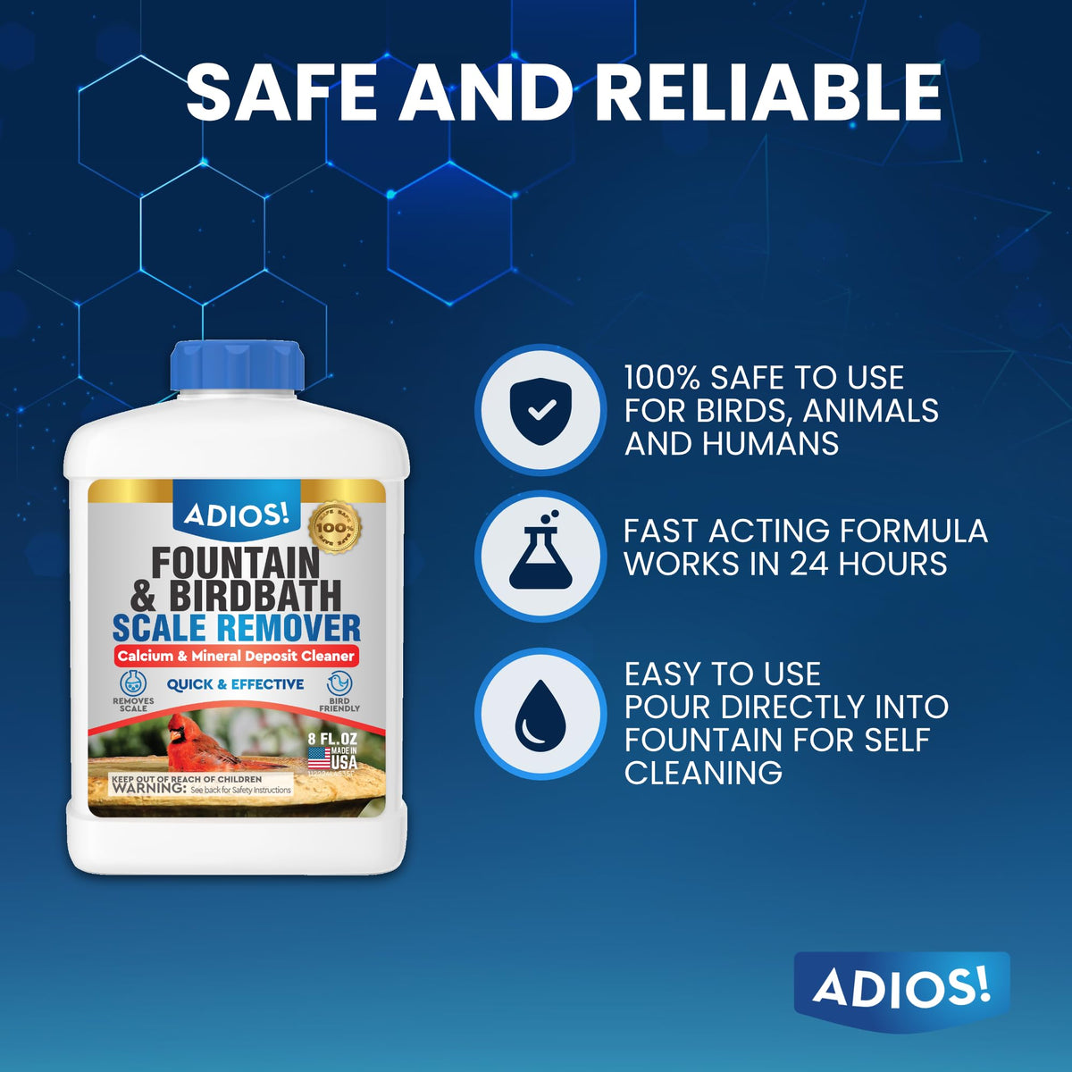 ADIOS! Bird-friendly formula is safe to use around birds in fountains.