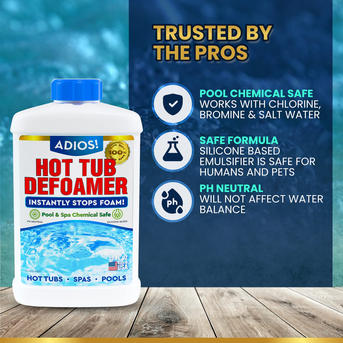 ADIOS! hot tub water clear for family use, thanks to fast foam control.