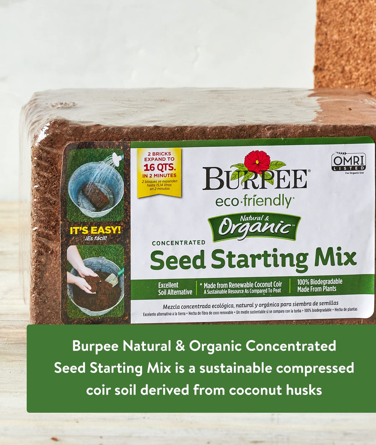 Burpee seed starting mix provides 8 quarts per brick for germination.