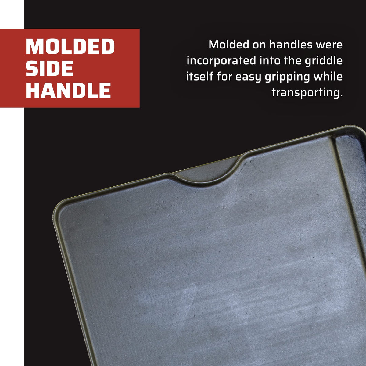 Camp Chef griddle molded handles provide secure lifting and transport.