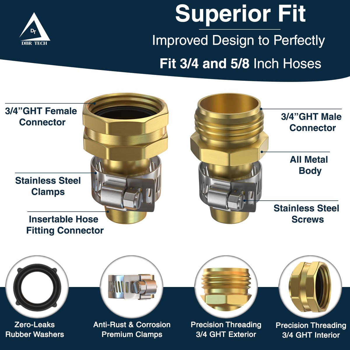 Universal-fit connectors attach to 5/8 and 3/4 inch hoses easily.