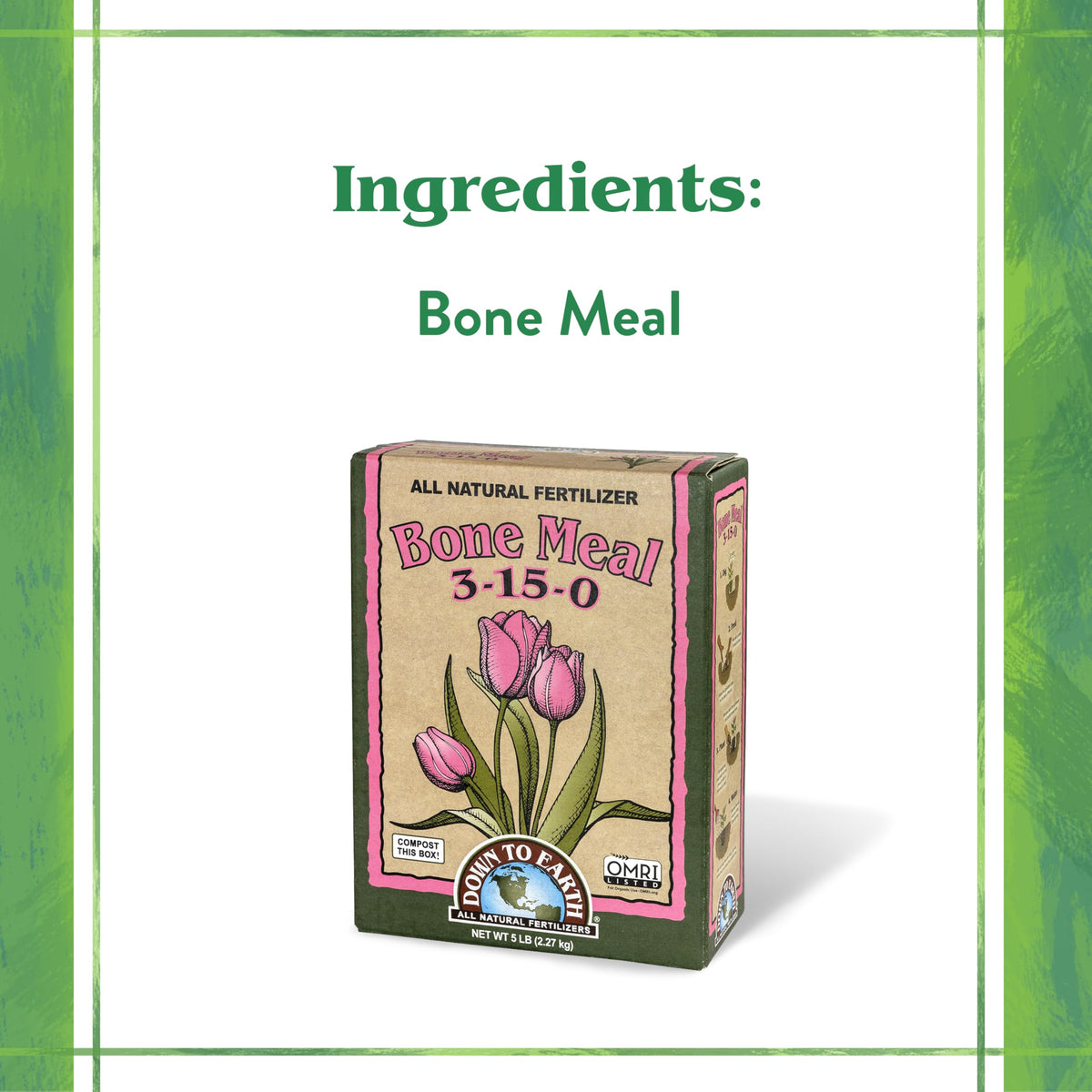 Down To Earth Organic Bone Meal enhances blooms with available phosphorus and calcium.