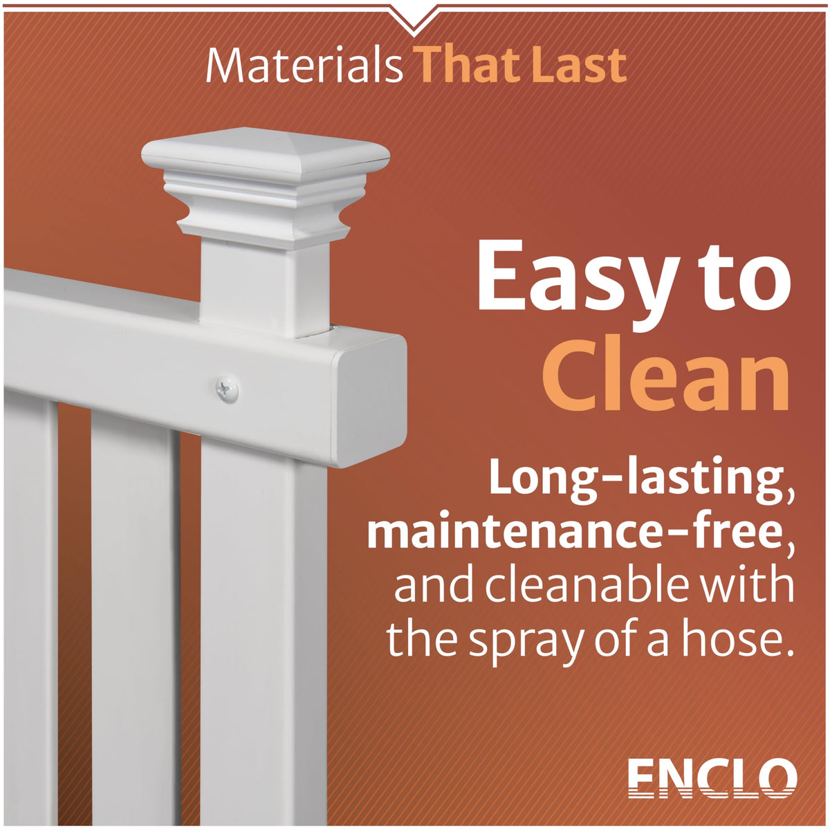Enclo privacy screens easy hose-clean finish resists rust and rot.