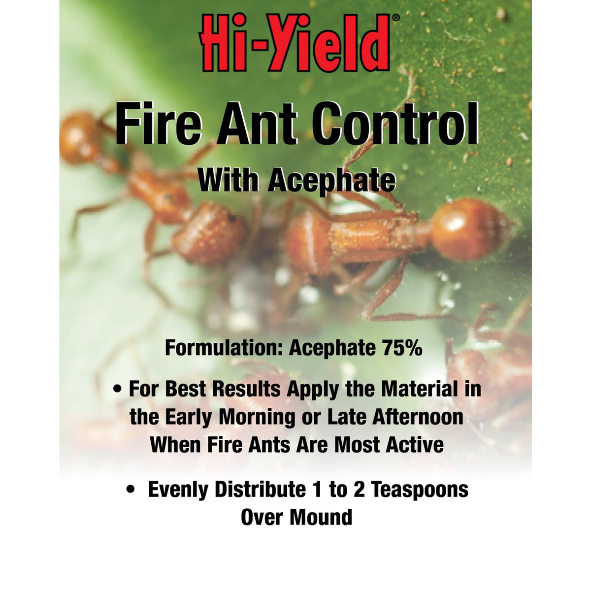 Hi-Yield Acephate mound application for even distribution and effective suppression.