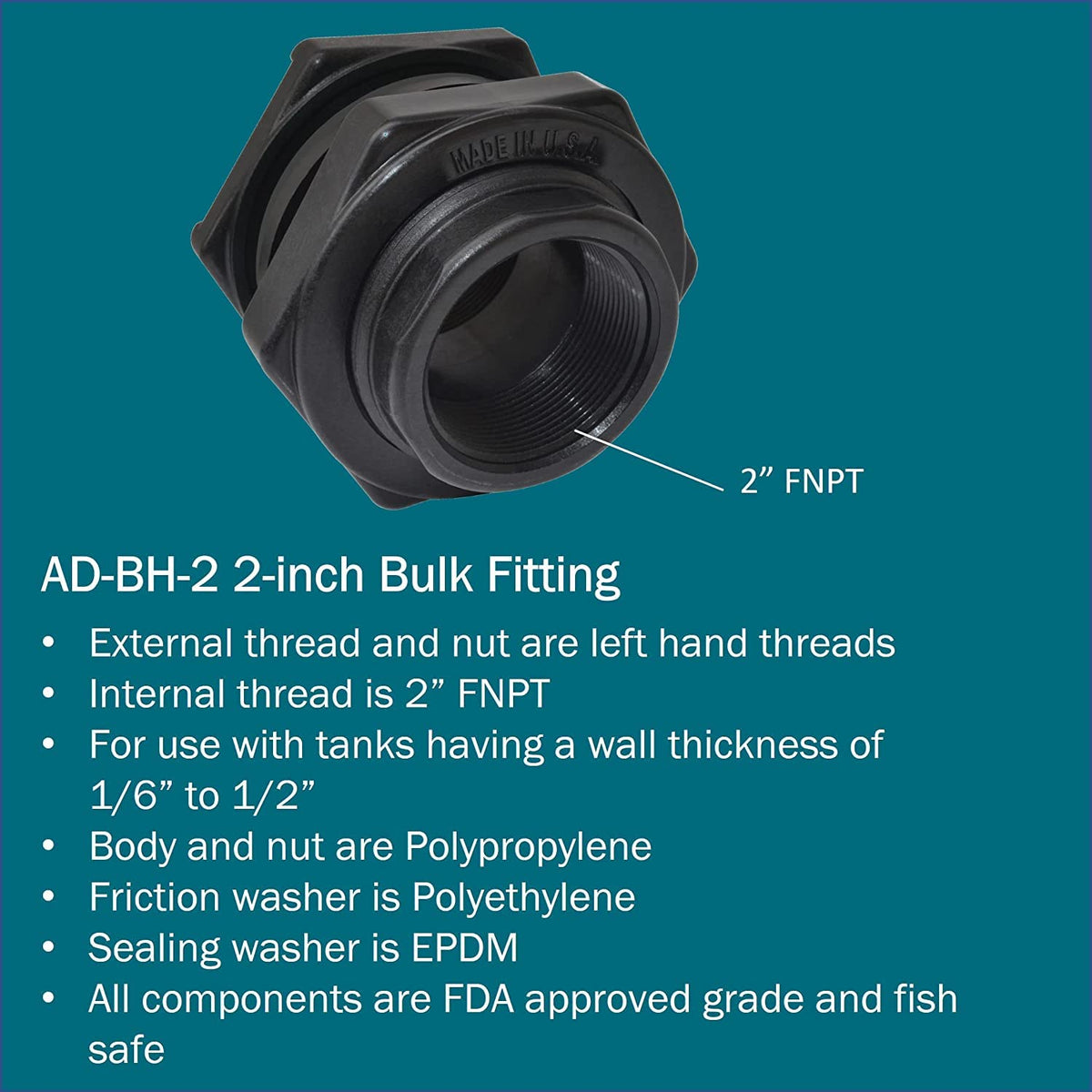 Polypropylene body and EPDM seal provide durable, fish-safe connections.
