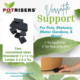Large Potrisers base elevates planter 2x2 inches for airflow.