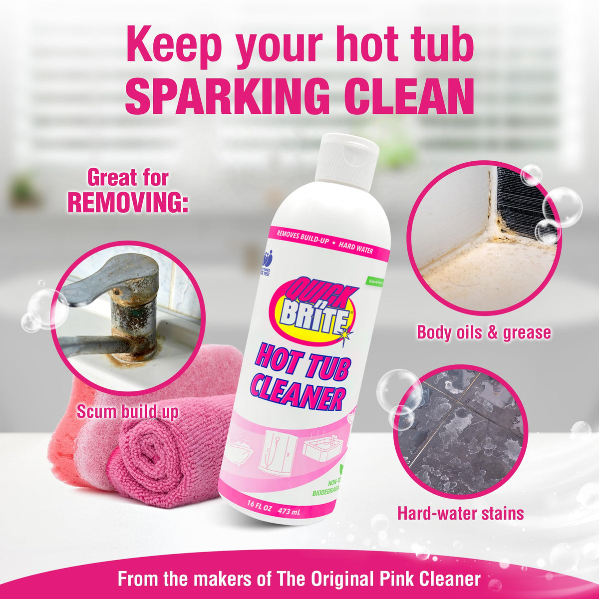 Quick N Brite interior wipe-down removes oils and mineral buildup on tub walls.
