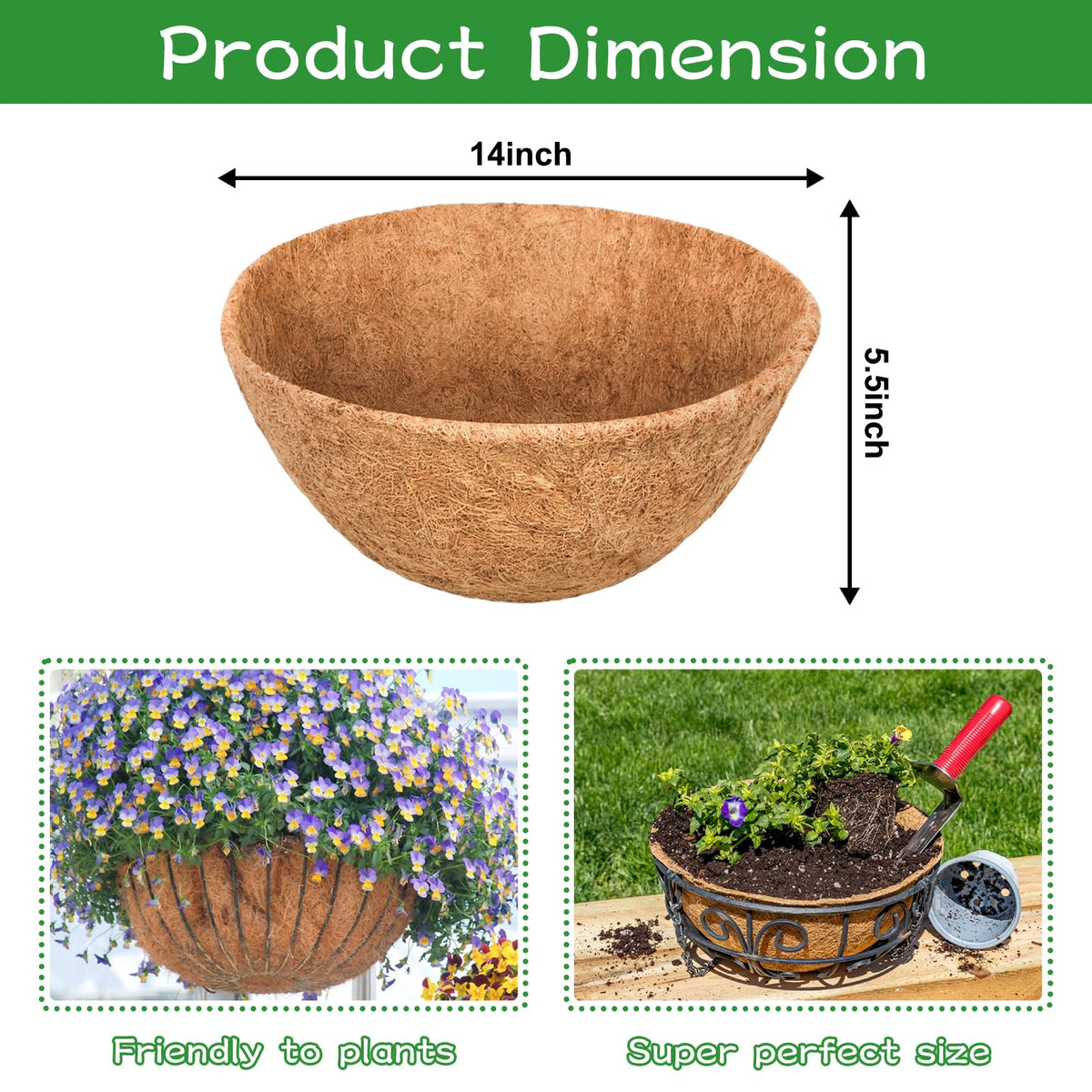 Thick coco fiber helps minimize soil loss while keeping roots moist.
