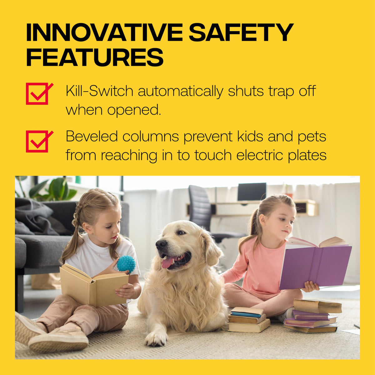 Safety switch reduces risk to pets and children around the trap.