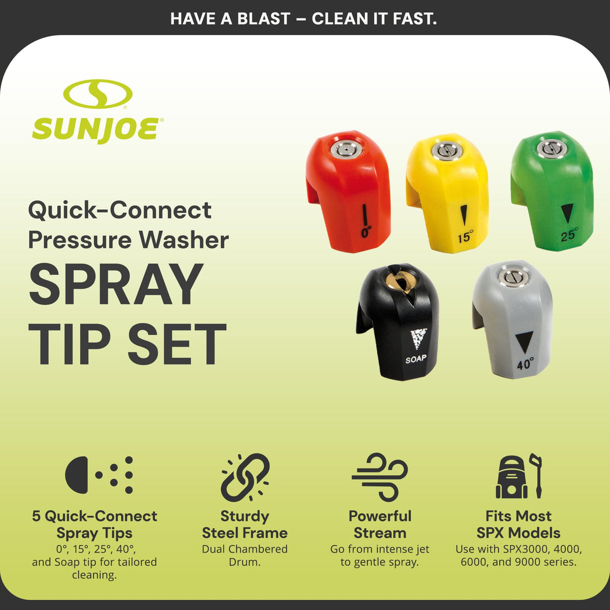 Sun Joe 0-degree jet tip for pinpoint cleaning.