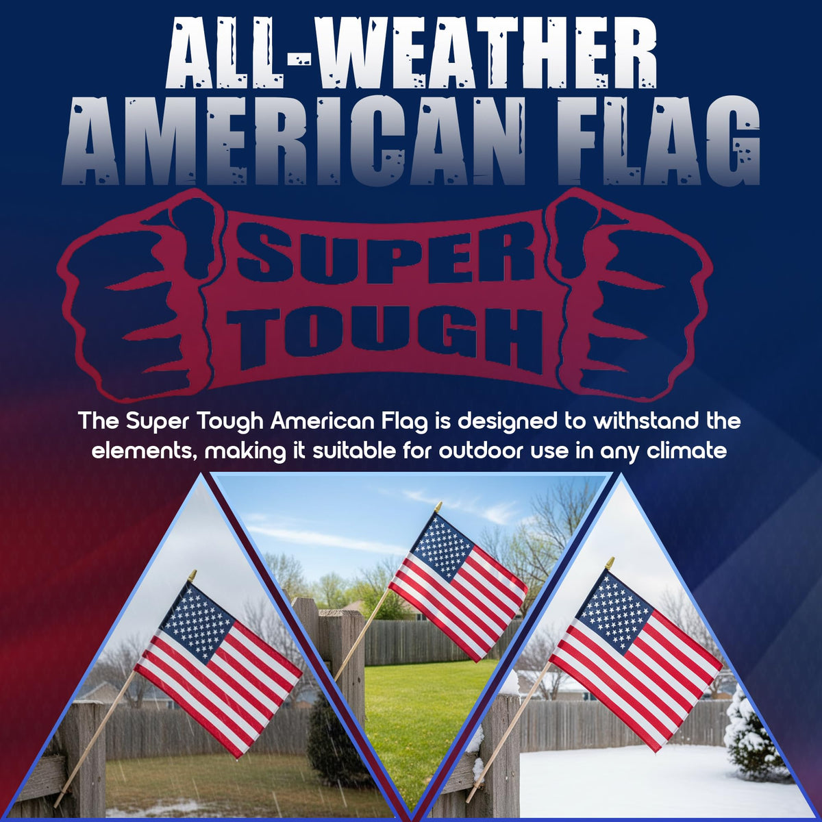 Super Tough all-weather flag designed to withstand outdoor conditions.