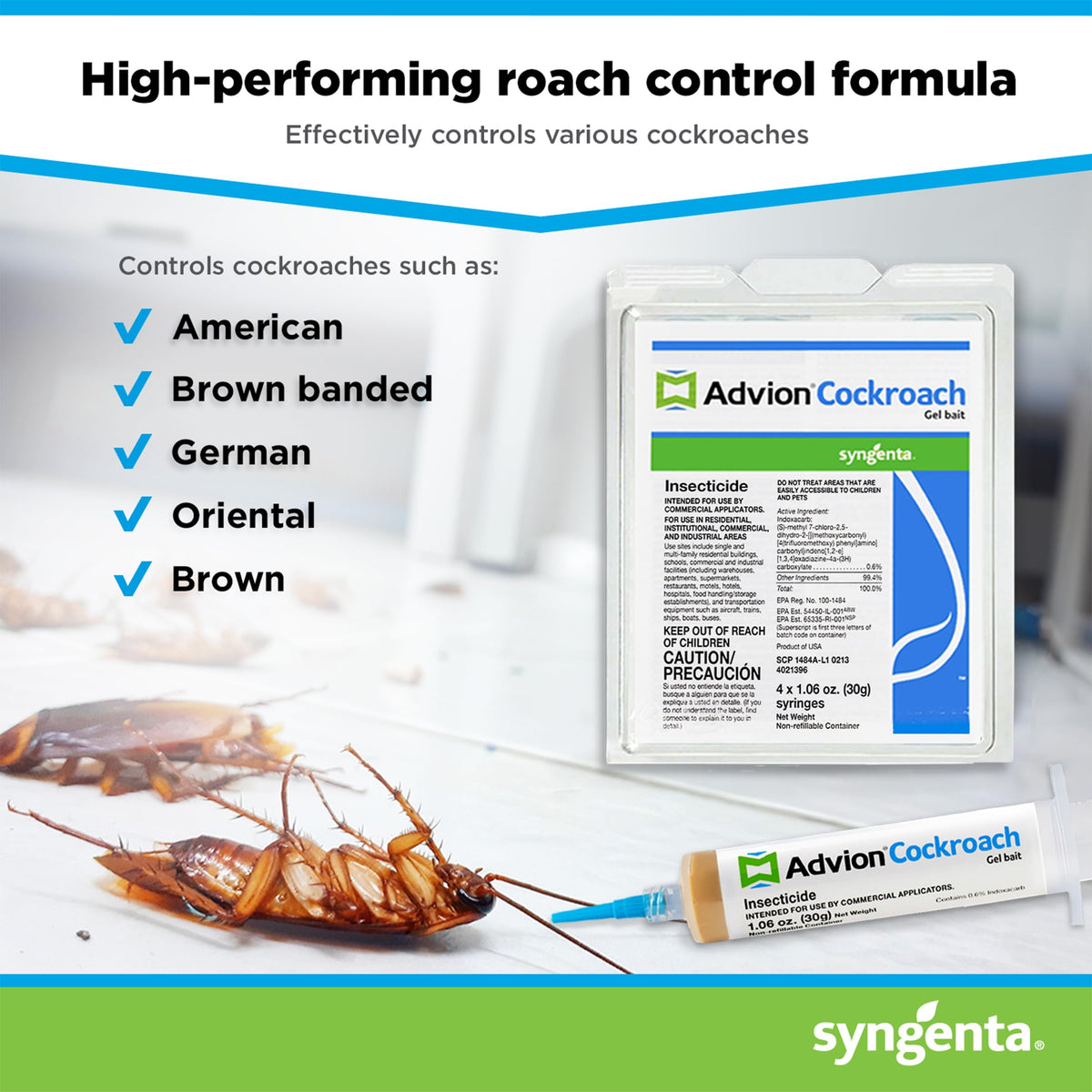 Syngenta Advion is suitable indoors and outdoors against German and American roaches.