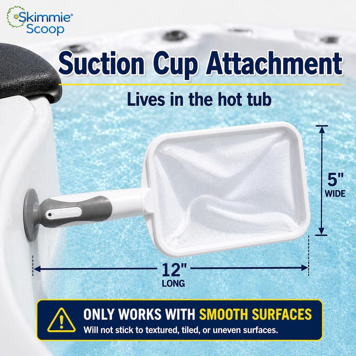 The Skimmie Scoop suction-cup enables hands-free debris collection on smooth spa surfaces.