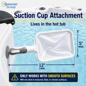 The Skimmie Scoop suction-cup enables hands-free debris collection on smooth spa surfaces.